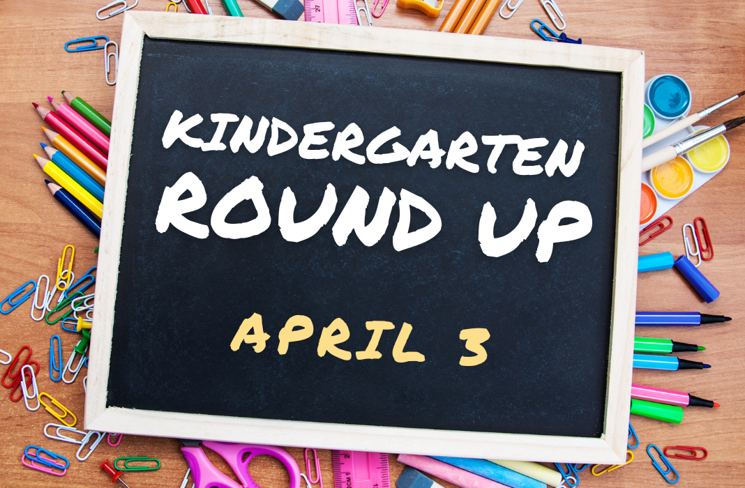  Incoming Kindergarten Round Up April 5 6:00-7:30 PM